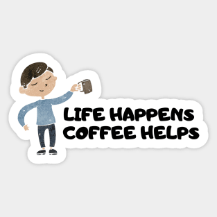 Life Happens Coffee Helps Sticker